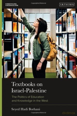 Textbooks on Israel-Palestine: The Politics of Education and Knowledge in the West: 1 (Unsettling Colonialism in our Times) - Seyed Hadi Borhani [KSIĄŻKA]