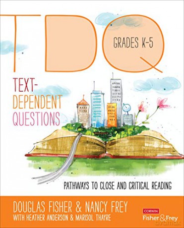 Text-Dependent Questions, Grades K-5: Pathways to Close and Critical Reading (Corwin Literacy) - Douglas Fisher [KSIĄŻKA]
