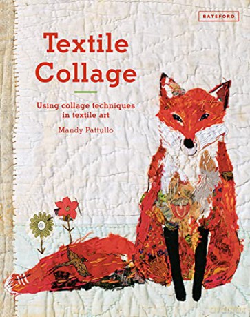 Textile Collage: using collage techniques in textile art - Mandy Pattullo [KSIĄŻKA]