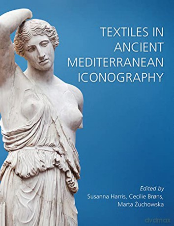 Textiles in Ancient Mediterranean Iconography: 38 (Ancient Textiles Series) - Susanna Harris [KSIĄŻKA]