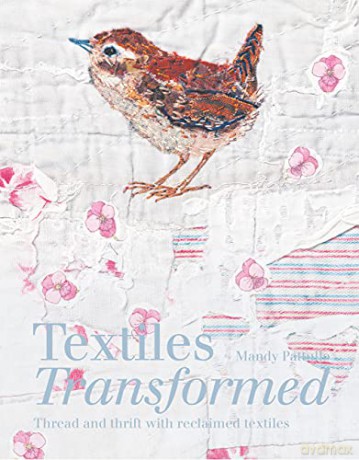 Textiles Transformed: Thread and thrift with reclaimed textiles - Mandy Pattullo [KSIĄŻKA]