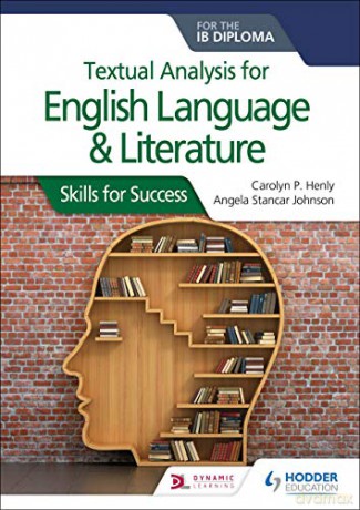 Textual analysis for English Language and Literature for the IB Diploma: Skills for Success - Carolyn P. Henly [KSIĄŻKA]