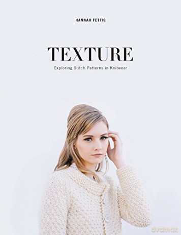 Texture: Exploring Knitted Stitch Patterns - Hannah Fettig [KSIĄŻKA]