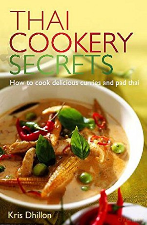Thai Cookery Secrets: How to cook delicious curries and pad thai - Kris Dhillon [KSIĄŻKA]