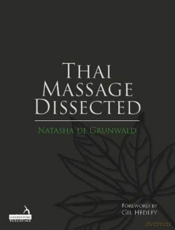 Thai Massage Dissected - Natasha de Grunwald [KSIĄŻKA]