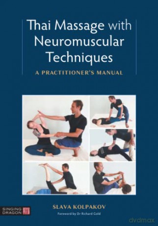 Thai Massage with Neuromuscular Techniques: A Practitioner's Manual - Slava Kolpakov [KSIĄŻKA]