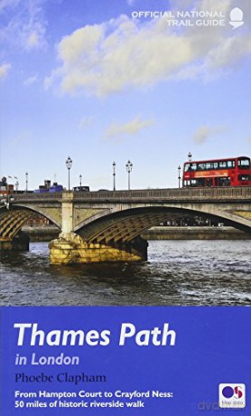 Thames Path in London: From Hampton Court to Crayford Ness: 50 miles of historic riverside walk - Phoebe Clapham [KSIĄŻKA]