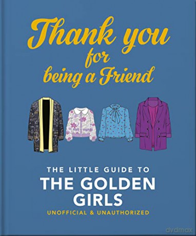 Thank You For Being A Friend: The Little Guide to The Golden Girls (The Little Book of...) - Orange Hippo! [KSIĄŻKA]