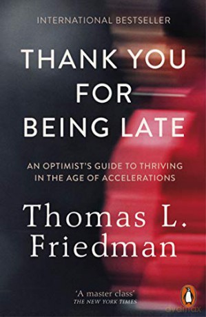 Thank You for Being Late: An Optimist's Guide to Thriving in the Age of Accelerations - Thomas L. Friedman [KSIĄŻKA]