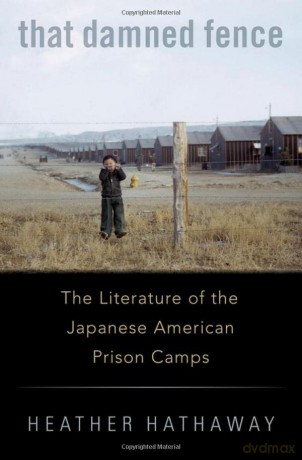 That Damned Fence: The Literature of the Japanese American Prison Camps - Heather Hathaway [KSIĄŻKA]