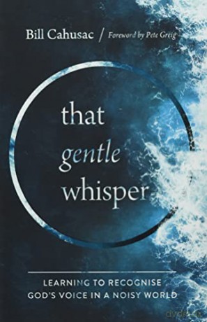 That Gentle Whisper: Learning to Recognise God's Voice in a Noisy World - Bill Cahusac [KSIĄŻKA]