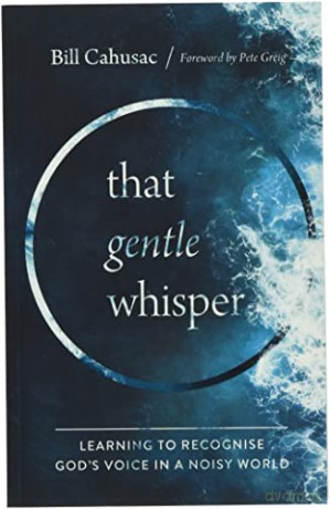 That Gentle Whisper: Learning to Recognize God's Voice in a Noisy World - Bill Cahusac [KSIĄŻKA]