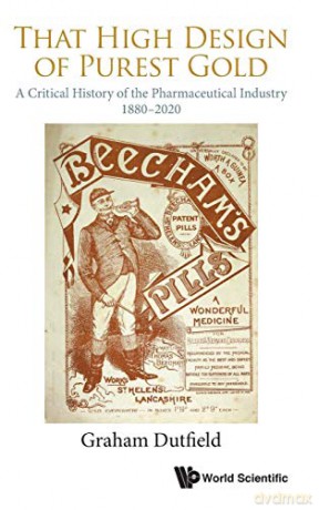 That High Design of Purest Gold: A Critical History of the Pharmaceutical Industry, 1880-2020 - Graham Dutfield [KSIĄŻKA]