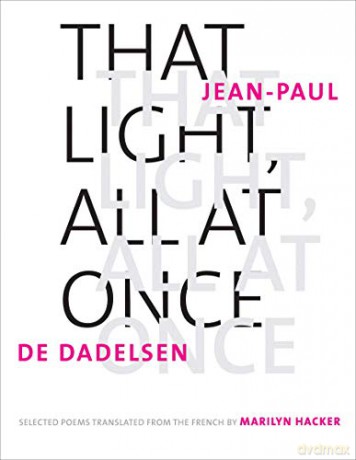 That Light, All at Once: Selected Poems (The Margellos World Republic of Letters) - Jean-paul De Dadelsen [KSIĄŻKA]