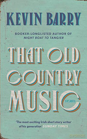 That Old Country Music - Kevin Barry [KSIĄŻKA]