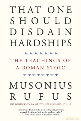 That One Should Disdain Hardships: The Teachings of a Roman Stoic - Musonius Rufus [KSIĄŻKA]