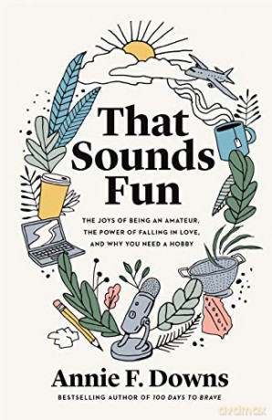 That Sounds Fun: The Joys of Being an Amateur, the Power of Falling in Love, and Why You Need a Hobby - Downs [KSIĄŻKA]