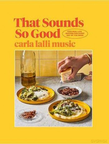 That Sounds So Good: 100 Real-Life Recipes for Every Day of the Week - Carla Lalli Music [KSIĄŻKA]