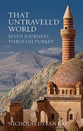 That Untravell'd World: Seven Journeys Through Turkey - Nicholas Dylan Ray [KSIĄŻKA]