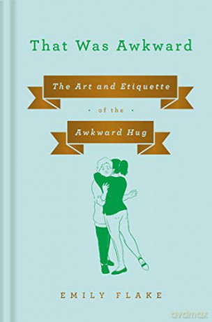 That Was Awkward: The Art and Etiquette of the Awkward Hug - Emily Flake [KSIĄŻKA]