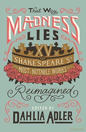 That Way Madness Lies: 15 of Shakespeare's Most Notable Works Reimagined - Dahlia Adler [KSIĄŻKA]