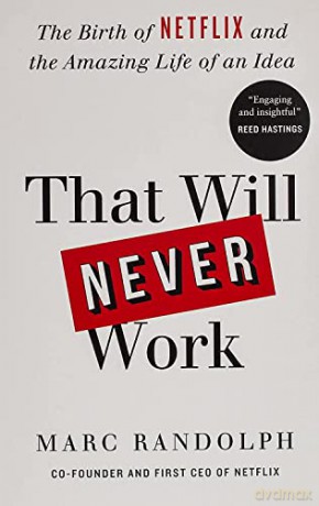 That Will Never Work: How we took a crazy idea, built Netflix and disrupted an industry [KSIĄŻKA]