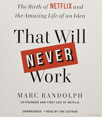 That Will Never Work: The Birth of Netflix and the Amazing Life of an Idea [KSIĄŻKA]