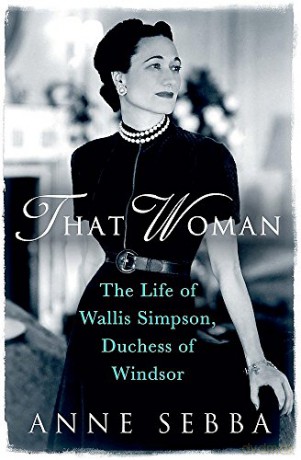 That Woman: The Life of Wallis Simpson, Duchess of Windsor - Anne Sebba [KSIĄŻKA]