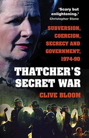 Thatcher's Secret War: Subversion, Coercion, Secrecy and Government, 1974-90 - Clive Bloom [KSIĄŻKA]