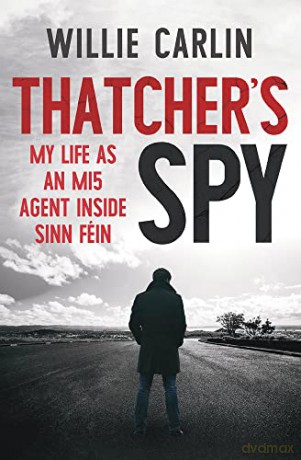 Thatcher's Spy: My Life as an MI5 Agent Inside Sinn Féin - Willie Carlin [KSIĄŻKA]