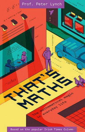 Thats Maths: The Mathematical Magic in Everyday Life - Peter Lynch [KSIĄŻKA]