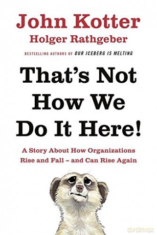 That's Not How We Do It Here!: A Story About How Organizations Rise, Fall - and Can Rise Again - John Kotter [KSIĄŻKA]