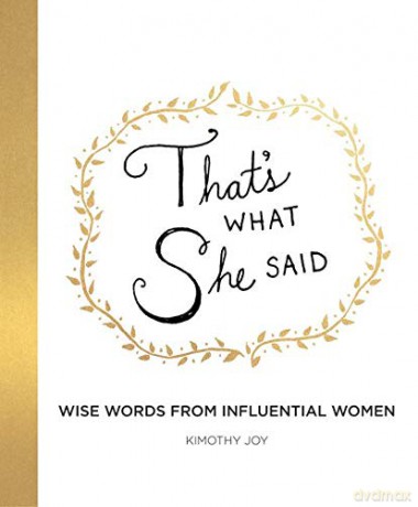 That's What She Said: Wise Words from Influential Women - Kimothy Joy [KSIĄŻKA]
