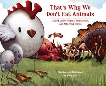 That's Why We Don't Eat Animals: A Book About Vegans, Vegetarians, and All Living Things - Ruby Roth [KSIĄŻKA]