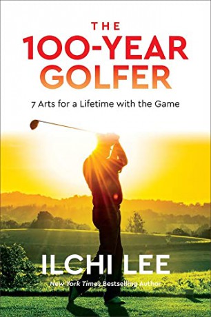 The 100-Year Golfer: 7 Arts for a Lifetime with the Game - Ilchi Lee [KSIĄŻKA]