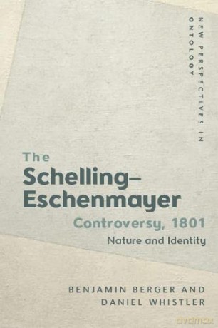 The 1801 Schelling-Eschenmayer Controversy: Nature and Identity (New Perspectives in Ontology) - Benjamin Berger [KSIĄŻKA]