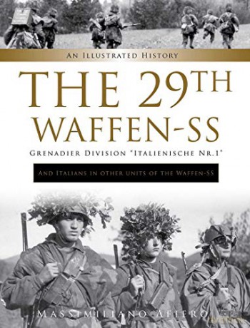 The 29th Waffen-SS Grenadier Division Italienische Nr.1: And Italians in Other Units of the Waffen-SS: An Illustrated History (Divisions of the Waffen-SS): 10 - Massimiliano Afiero [KSIĄŻKA]