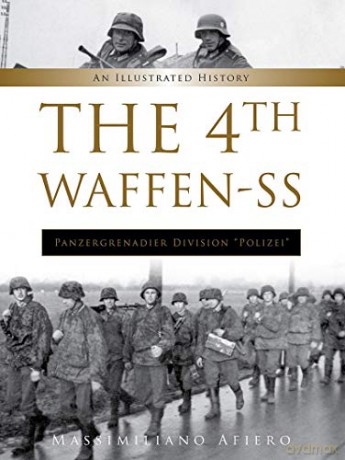 The 4th Waffen-SS Panzergrenadier Division Polizei: An Illustrated History: 9 (Divisions of the Waffen-SS) - Massimiliano Afiero [KSIĄŻKA]