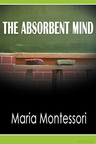 The Absorbent Mind - Maria Montessori [KSIĄŻKA]