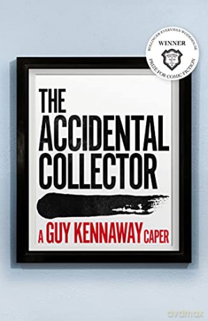 The Accidental Collector: Winner of the Bollinger Everyman Wodehouse Prize for Comic Fiction 2021 - Guy Kennaway [KSIĄŻKA]