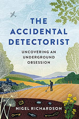 The Accidental Detectorist: Uncovering an Underground Obsession - Nigel Richardson [KSIĄŻKA]