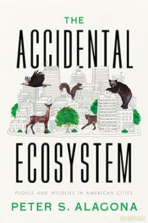 The Accidental Ecosystem: People and Wildlife in American Cities - Alagona [KSIĄŻKA]