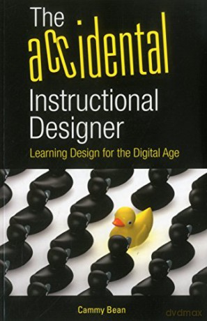 The Accidental Instructional Designer: Learning Design for the Digital Age - Cammy Bean [KSIĄŻKA]