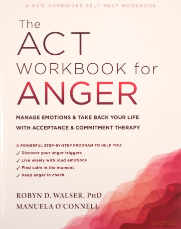 The ACT Workbook for Anger: Manage Emotions and Take Back Your Life with Acceptance and Commitment Therapy - Manuela O'Connell [KSIĄŻKA]