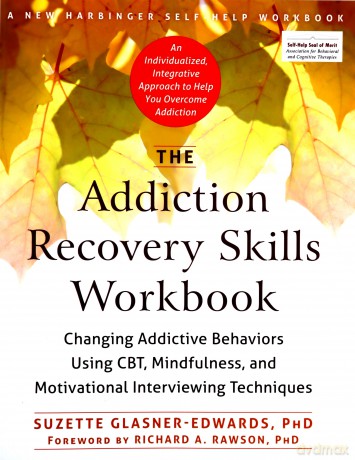The Addiction Recovery Skills Workbook: Changing Addictive Behaviors Using CBT, Mindfulness, and Motivational Interviewing Techniques (New Harbinger Self-help Workbooks) - Suzette Glasner-Edwards [KSIĄŻKA]