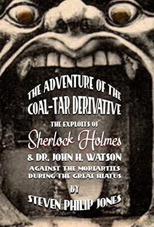 The Adventure of the Coal-Tar Derivative: The Exploits of Sherlock Holmes and Dr. John H. Watson against the Moriarties during the Great Hiatus - Steven Philip Jones [KSIĄŻKA]