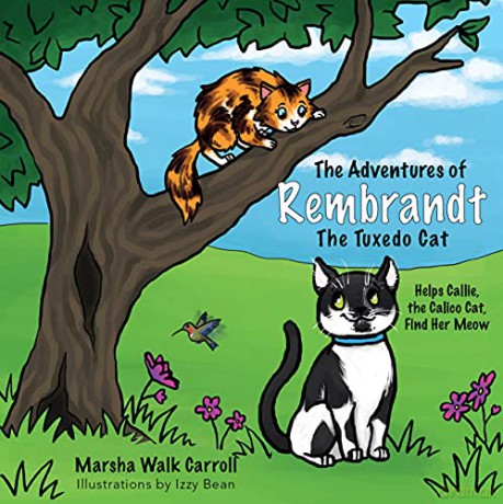 The Adventures of Rembrandt the Tuxedo Cat: Helps Callie, the Calico Cat, Find Her Meow: 1 (The Adventures of Rembrandt the Tuxedo Cat, Book 1) - Marsha Walk Carroll [KSIĄŻKA]