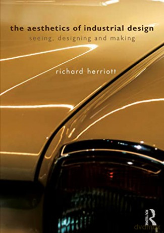 The Aesthetics of Industrial Design: Seeing, Designing and Making - Richard Herriott [KSIĄŻKA]