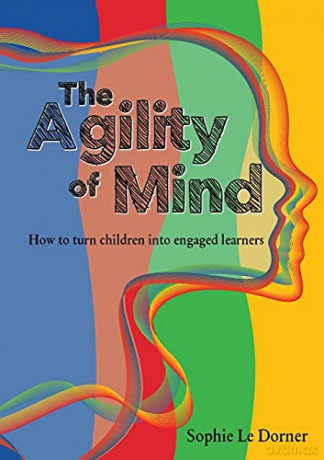 The Agility of Mind: How to turn children into engaged learners - Sophie Le Dorner [KSIĄŻKA]