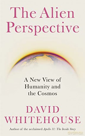 The Alien Perspective: A New View of Humanity and the Cosmos - David Whitehouse [KSIĄŻKA]